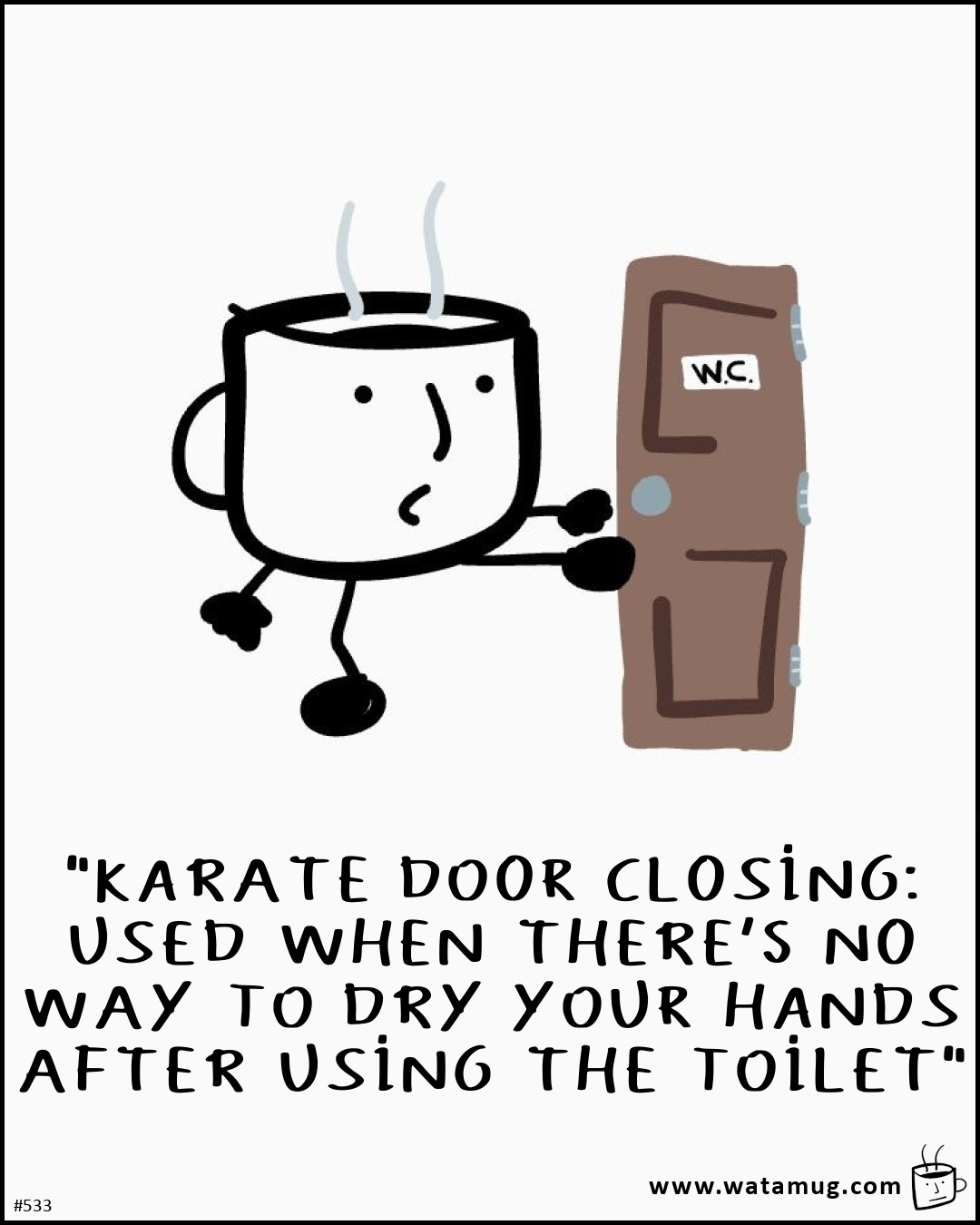 "KARATE DOOR CLOSING: USED WHEN THERE'S NO WAY TO DRY YOUR HANDS AFTER USING THE TOILET"