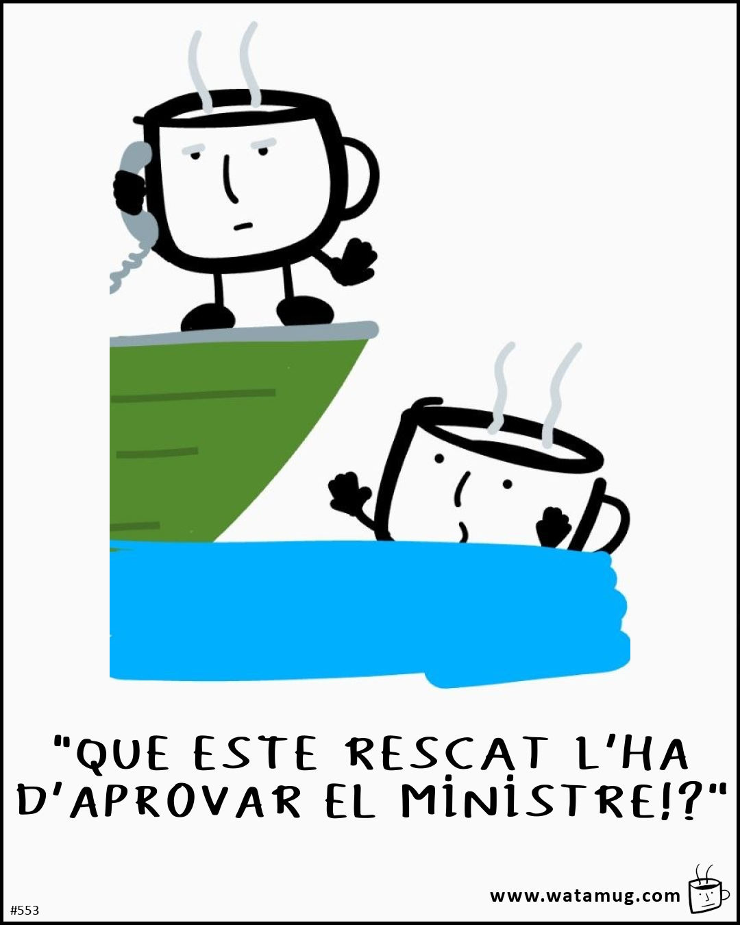 "QUE ESTE RESCAT L'HA D'APROVAR EL MINISTRE!?"